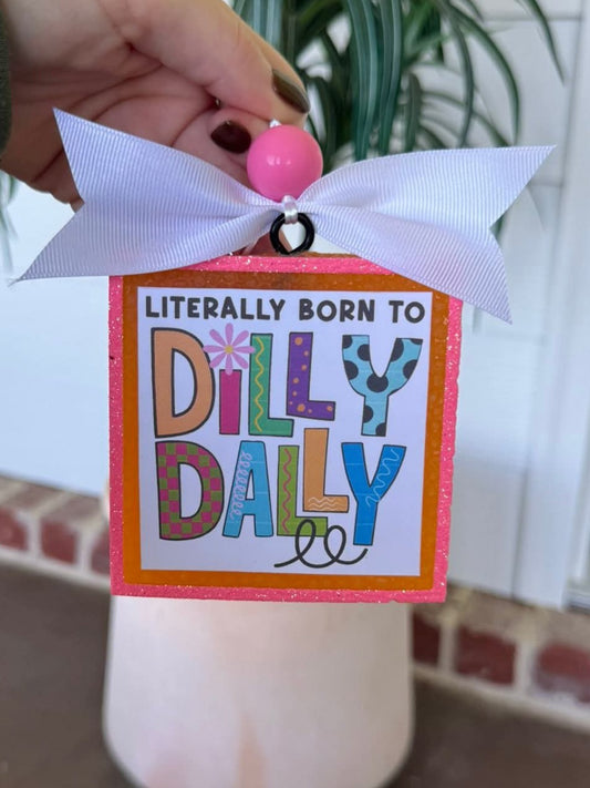 Literally Born To Dilly Dally