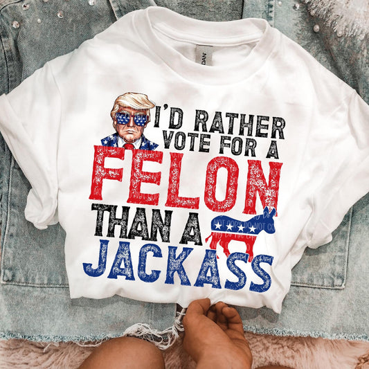 I'd Rather Vote For A Felon