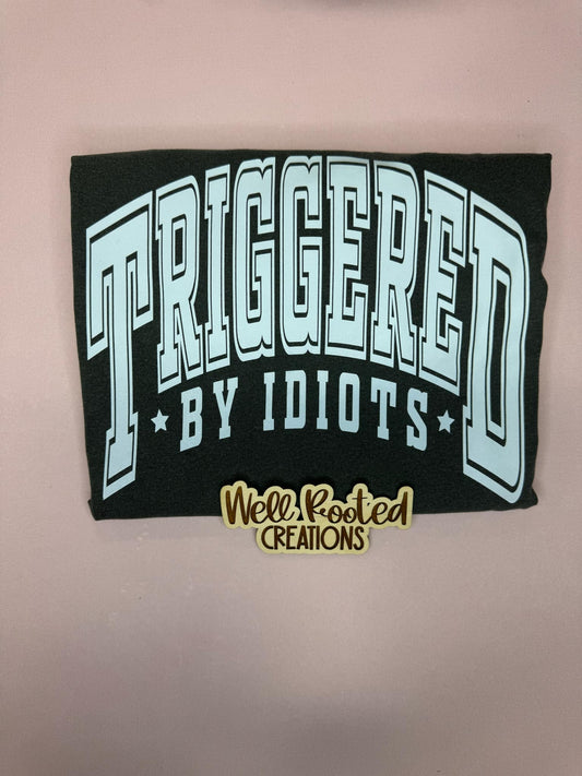 Triggered By Idiots